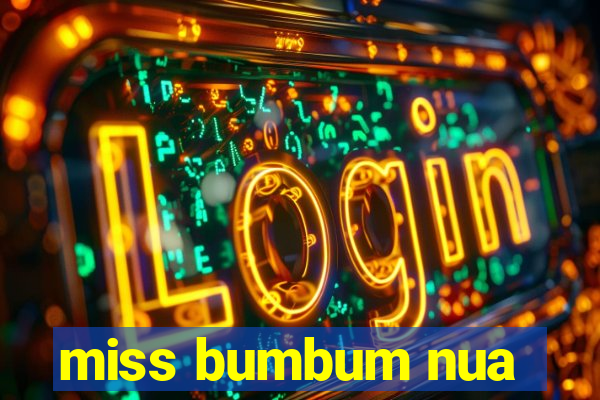 miss bumbum nua